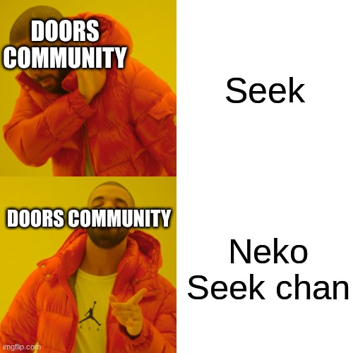 Bruh (O.O) | DOORS COMMUNITY; Seek; Neko Seek chan; DOORS COMMUNITY | image tagged in memes,drake hotline bling,roblox meme,doors | made w/ Imgflip meme maker