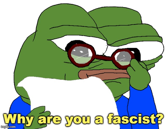 Why are you a fascist? | made w/ Imgflip meme maker