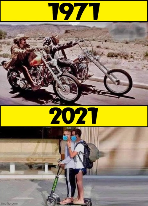 We can learn from History... Naw.  There's no hope! | 1971; 2021 | image tagged in vince vance,easy rider,bikers,scooters,memes,masks | made w/ Imgflip meme maker