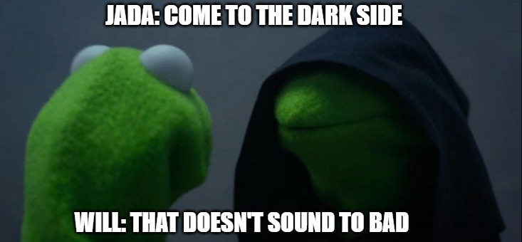 The Dark Side | JADA: COME TO THE DARK SIDE; WILL: THAT DOESN'T SOUND TO BAD | image tagged in memes,evil kermit,fun,breaking news,funny | made w/ Imgflip meme maker