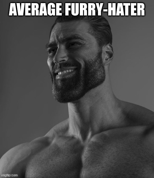 anti-furry | AVERAGE FURRY-HATER | image tagged in giga chad | made w/ Imgflip meme maker