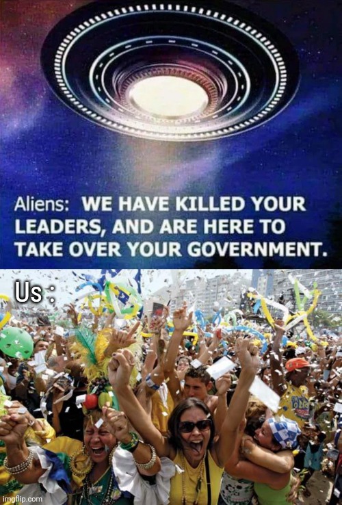 Independence Day | Us : | image tagged in celebrate,remake,freedom,politicians suck,get off my lawn,why you always lying | made w/ Imgflip meme maker