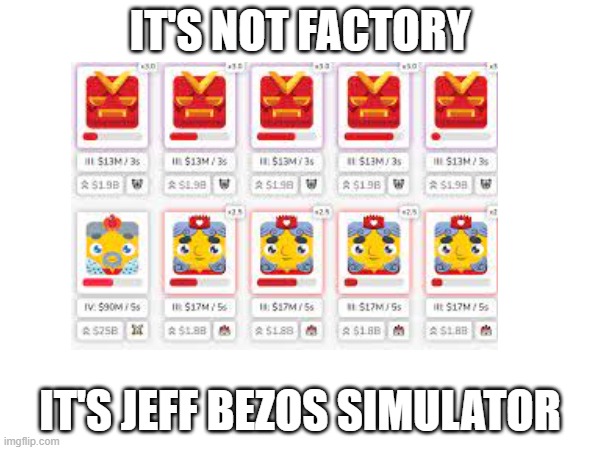 IT'S NOT FACTORY; IT'S JEFF BEZOS SIMULATOR | image tagged in games | made w/ Imgflip meme maker