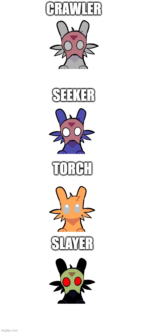 Some extra slugcat ocs i made | CRAWLER; SEEKER; TORCH; SLAYER | image tagged in blank white template | made w/ Imgflip meme maker