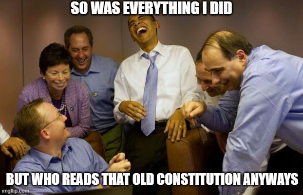 And then I said Obama Meme | SO WAS EVERYTHING I DID BUT WHO READS THAT OLD CONSTITUTION ANYWAYS | image tagged in memes,and then i said obama | made w/ Imgflip meme maker