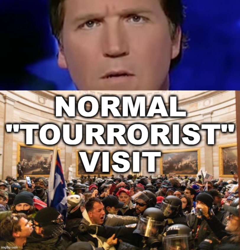 tourrorists... | image tagged in tucker carlson | made w/ Imgflip meme maker