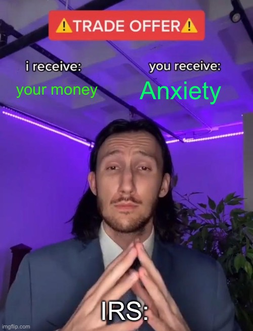Trade Offer | your money; Anxiety; IRS: | image tagged in trade offer | made w/ Imgflip meme maker