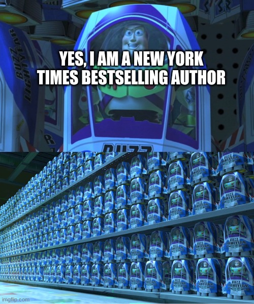 Literally everyone is a bestselling author | YES, I AM A NEW YORK TIMES BESTSELLING AUTHOR | image tagged in buzz lightyear clones | made w/ Imgflip meme maker
