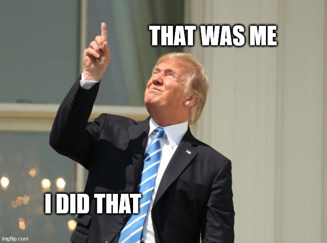 trump eclipse | THAT WAS ME I DID THAT | image tagged in trump eclipse | made w/ Imgflip meme maker