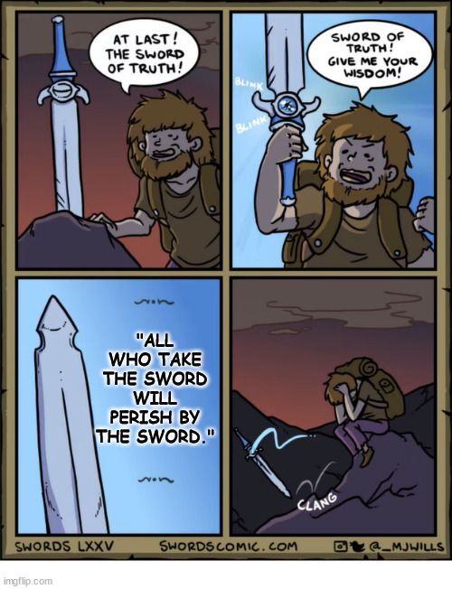 The sword | "ALL WHO TAKE THE SWORD WILL PERISH BY THE SWORD." | image tagged in the sword of truth,dank,christian,memes,r/dankchristianmemes | made w/ Imgflip meme maker