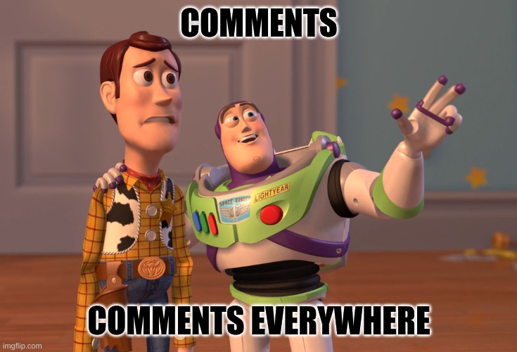 COMMENTS COMMENTS EVERYWHERE | image tagged in memes,x x everywhere | made w/ Imgflip meme maker