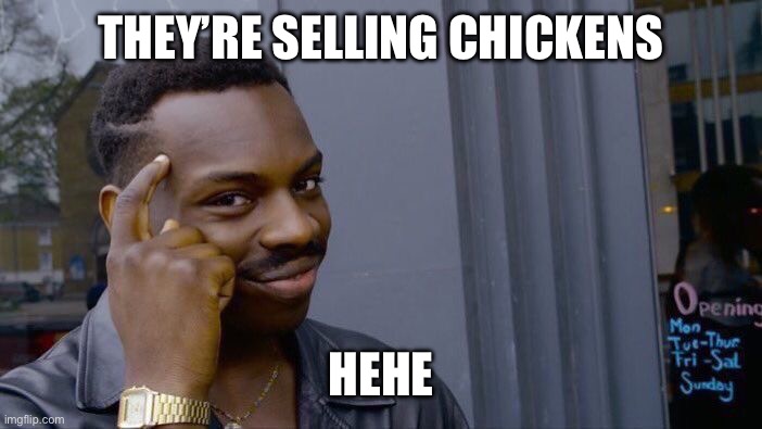 Roll Safe Think About It Meme | THEY’RE SELLING CHICKENS HEHE | image tagged in memes,roll safe think about it | made w/ Imgflip meme maker