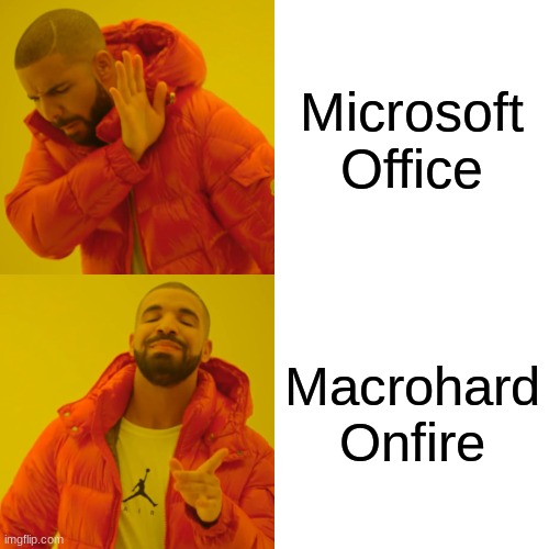 Drake Hotline Bling Meme | Microsoft Office; Macrohard
Onfire | image tagged in memes,drake hotline bling | made w/ Imgflip meme maker