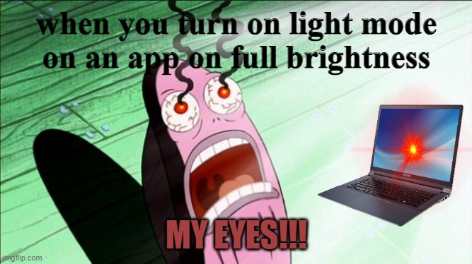 when-you-turn-on-light-mode-imgflip