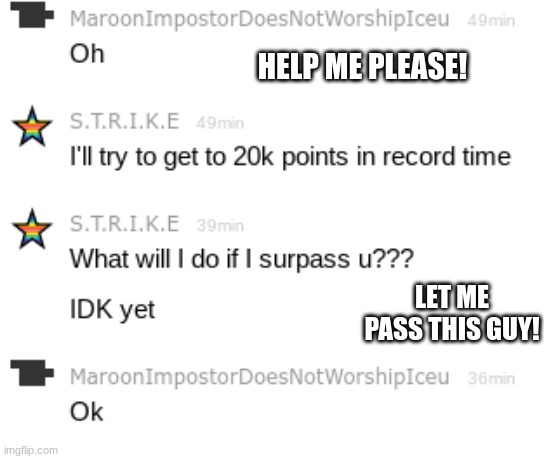 HELP ME PLEASE! LET ME PASS THIS GUY! | made w/ Imgflip meme maker