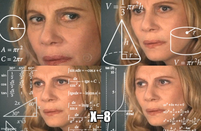 CONFUSED MATH LADY | X=8 | image tagged in confused math lady | made w/ Imgflip meme maker