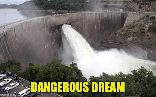 Floodgate | DANGEROUS DREAM | image tagged in floodgate | made w/ Imgflip meme maker