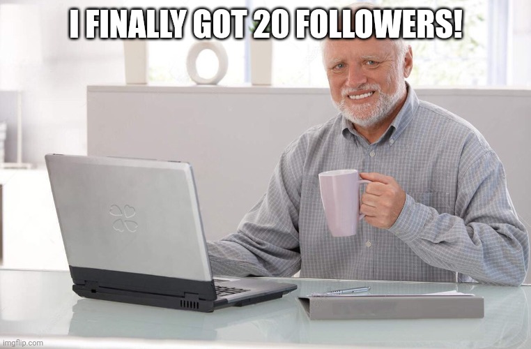 Congrats to me, I guess | I FINALLY GOT 20 FOLLOWERS! | image tagged in old man computer coffee meme,memes,hide the pain harold,funny,imgflip points | made w/ Imgflip meme maker