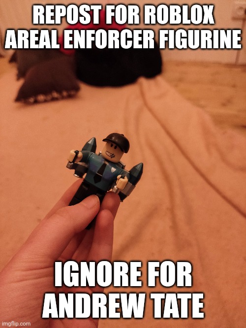 REPOST FOR ROBLOX AREAL ENFORCER FIGURINE; IGNORE FOR ANDREW TATE | made w/ Imgflip meme maker