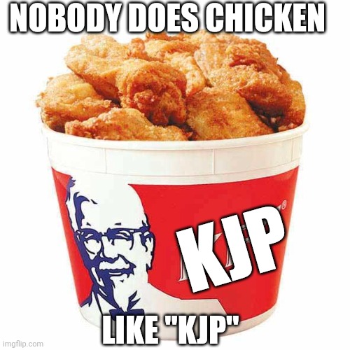 "Press scarcely...true" kjp | NOBODY DOES CHICKEN; KJP; LIKE "KJP" | image tagged in kfc bucket | made w/ Imgflip meme maker