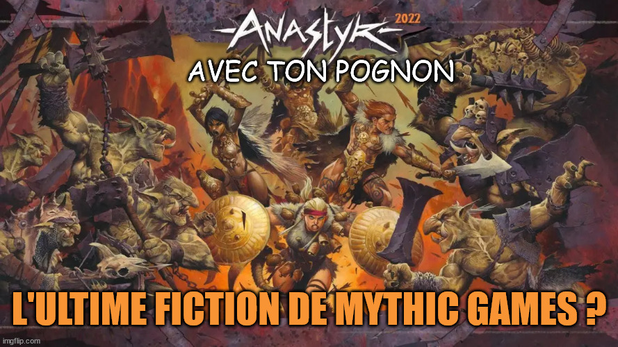 AVEC TON POGNON; L'ULTIME FICTION DE MYTHIC GAMES ? | made w/ Imgflip meme maker