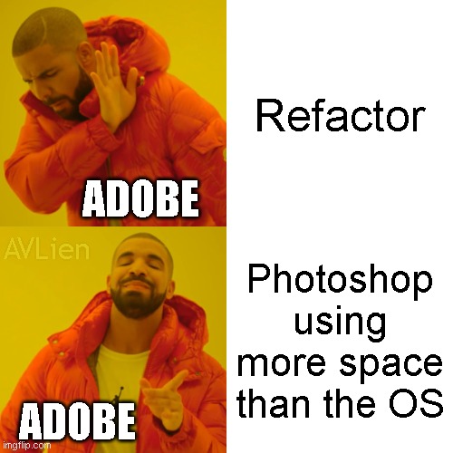 Drake Hotline Bling | Refactor; ADOBE; AVLien; Photoshop using more space than the OS; ADOBE | image tagged in memes,drake hotline bling | made w/ Imgflip meme maker