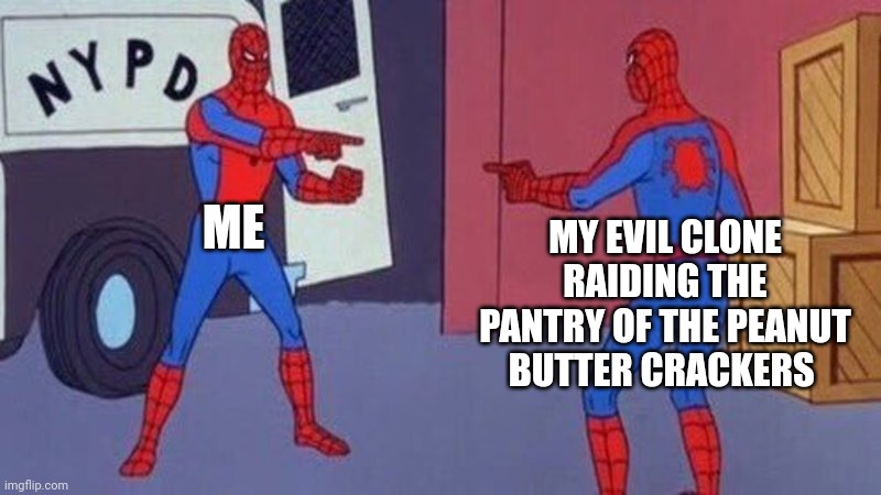 My Clone Loves Peanut Butter Crackers Imgflip