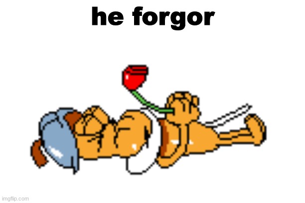 he forgor | made w/ Imgflip meme maker