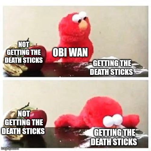 If obi wan was a crackhead | NOT GETTING THE DEATH STICKS; OBI WAN; GETTING THE DEATH STICKS; NOT GETTING THE DEATH STICKS; GETTING THE DEATH STICKS | image tagged in elmo cocaine | made w/ Imgflip meme maker