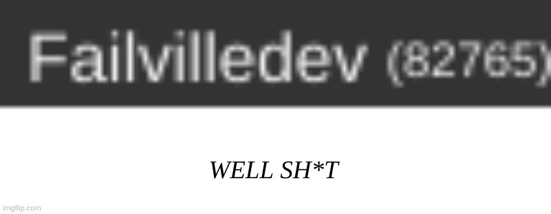 WELL SH*T | made w/ Imgflip meme maker
