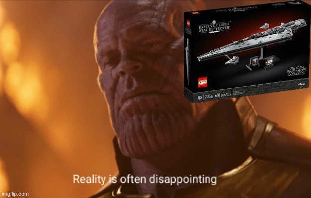 FIRST EXECUTOR SINCE BEFORE UCS SETS HAD SPECIAL BOXES AND ITS A MINI MODEL | image tagged in reality is often dissapointing | made w/ Imgflip meme maker