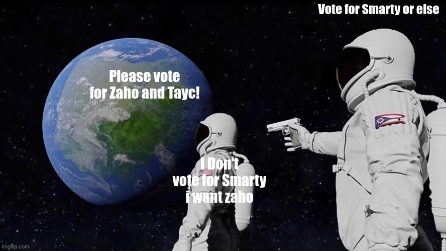 Manie Musicale | Vote for Smarty or else; Please vote for Zaho and Tayc! I Don't vote for Smarty i want zaho | image tagged in memes,always has been | made w/ Imgflip meme maker