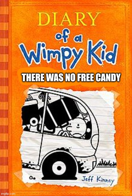 oops | THERE WAS NO FREE CANDY | image tagged in diary of a wimpy kid | made w/ Imgflip meme maker