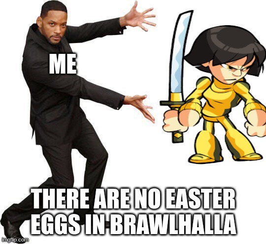 Brawlhalla | ME; THERE ARE NO EASTER EGGS IN BRAWLHALLA | image tagged in tada will smith | made w/ Imgflip meme maker