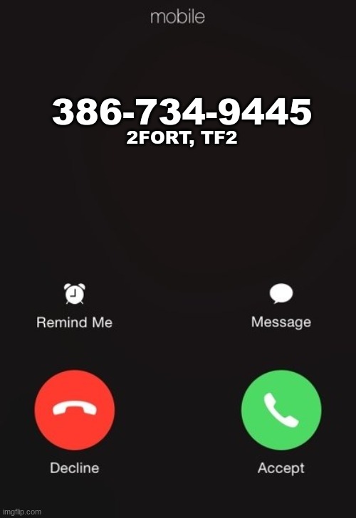386-734-9445 2FORT, TF2 | image tagged in incoming call | made w/ Imgflip meme maker