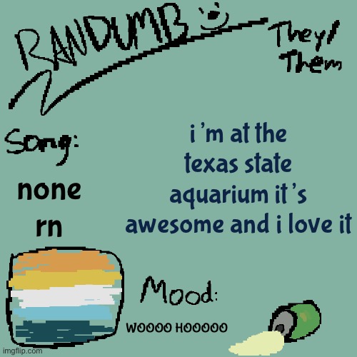 aquariums are so cool | i’m at the texas state aquarium it’s awesome and i love it; none rn; WOOOO HOOOOO | image tagged in randumb template 3 | made w/ Imgflip meme maker