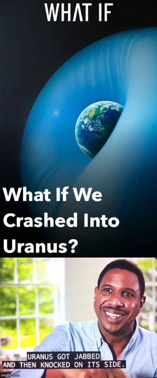Uranus | image tagged in uranus got jabbed,uranus,science,memes,planet,crash | made w/ Imgflip meme maker