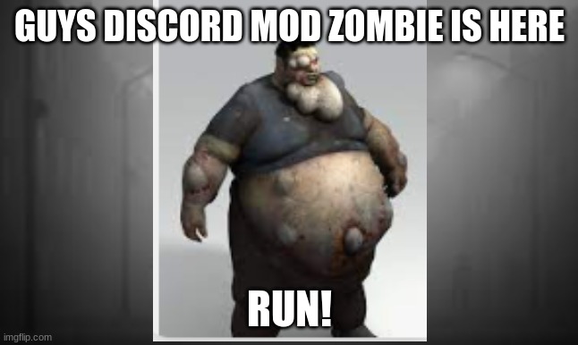 shoot... | GUYS DISCORD MOD ZOMBIE IS HERE; RUN! | image tagged in discord moderator | made w/ Imgflip meme maker