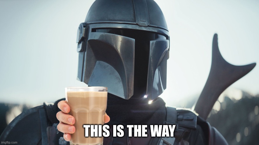 Another stupid cocky milk meme | THIS IS THE WAY | image tagged in the mandalorian | made w/ Imgflip meme maker