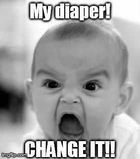 Angry Baby Meme | My diaper! CHANGE IT!! | image tagged in memes,angry baby | made w/ Imgflip meme maker