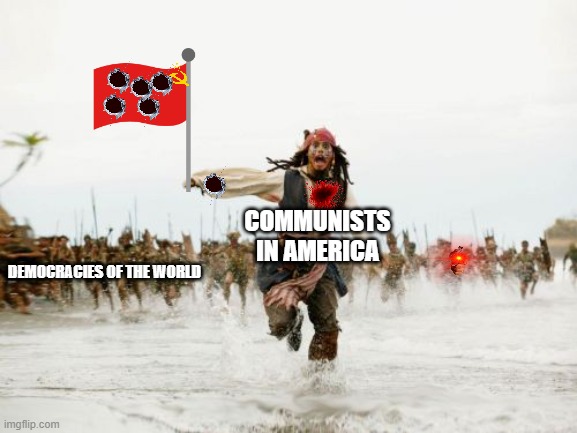 USA USA USA (too many pictures lol) | COMMUNISTS IN AMERICA; DEMOCRACIES OF THE WORLD | image tagged in memes,jack sparrow being chased,gifs | made w/ Imgflip meme maker