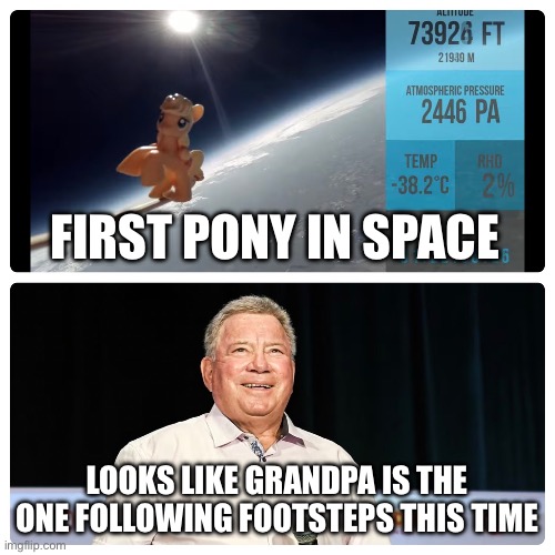 FIRST PONY IN SPACE; LOOKS LIKE GRANDPA IS THE ONE FOLLOWING FOOTSTEPS THIS TIME | made w/ Imgflip meme maker