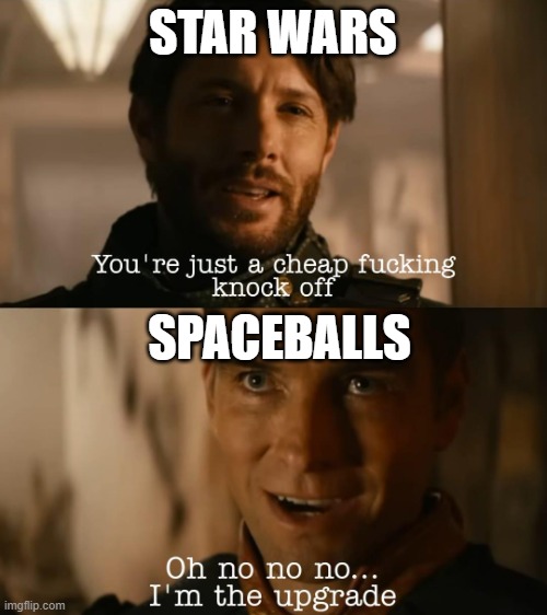 I'm the upgrade | STAR WARS SPACEBALLS | image tagged in i'm the upgrade | made w/ Imgflip meme maker