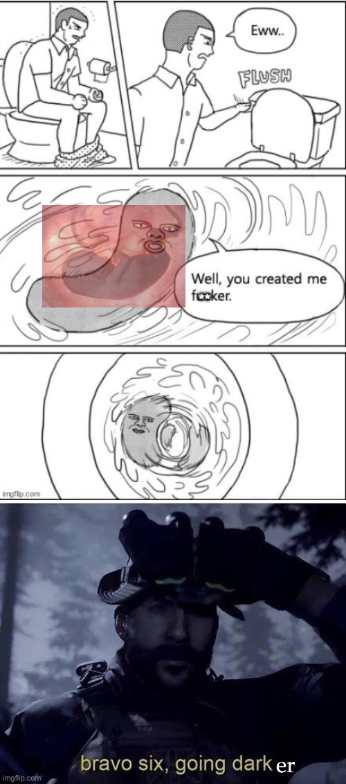 Oh no… darker | er | image tagged in bravo six going dark,fetus,delete | made w/ Imgflip meme maker