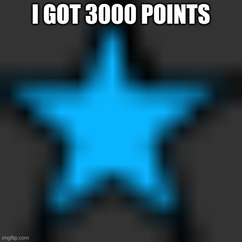 im happy | I GOT 3000 POINTS | image tagged in happy me | made w/ Imgflip meme maker