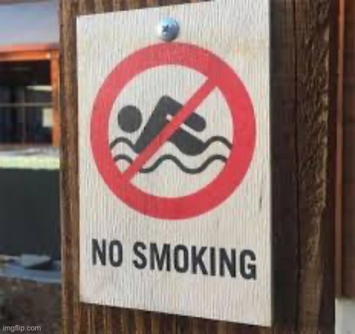 If I swim am I smoking? | image tagged in you had one job | made w/ Imgflip meme maker