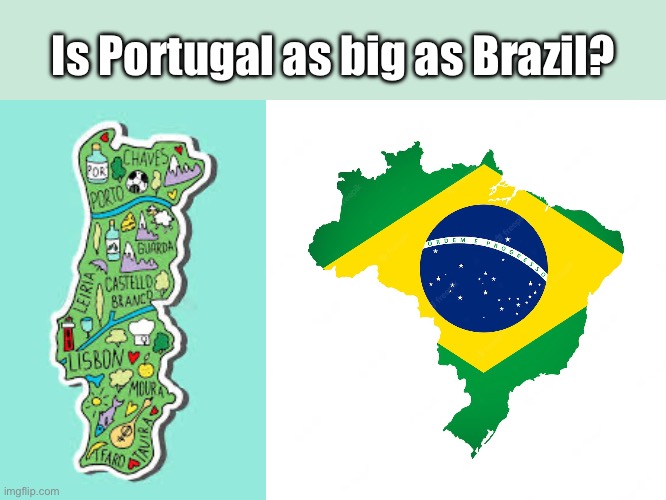 Portugal and a former colony | Is Portugal as big as Brazil? | image tagged in portugal map cartoon,colonialism,comparison | made w/ Imgflip meme maker