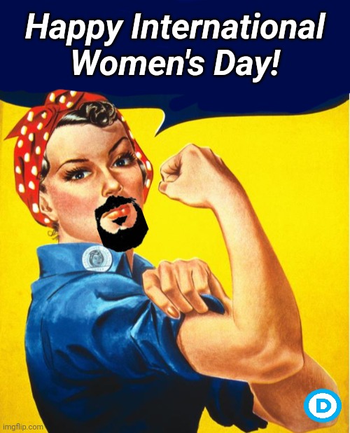 From the Democrats...probably. haha |  Happy International Women's Day! | image tagged in blank white template,we can do it,democrats,biden,transgender,woke | made w/ Imgflip meme maker