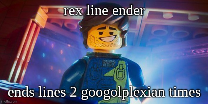 Rex Dangervest | rex line ender; ends lines 2 googolplexian times | image tagged in rex dangervest | made w/ Imgflip meme maker