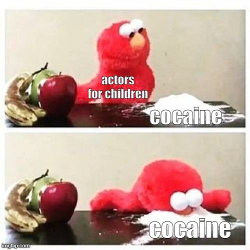 *GASP* OMG SO REALNOT CLIKBAIT PLESE AGREE!1!!!!!1! | actors for children; cocaine; cocaine | image tagged in elmo cocaine,fun,memes,funny,funny memes | made w/ Imgflip meme maker